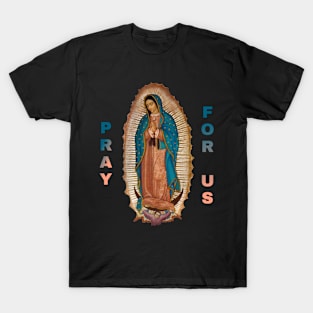 Our Lady of Guadalupe , pray for us T-Shirt